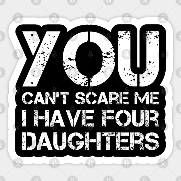 You Can't Scare Me I Have Four Daughters Funny Dad Joke Sticker by Marang